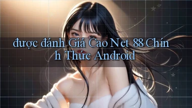 được đánh giá cao net 88 chính thức android