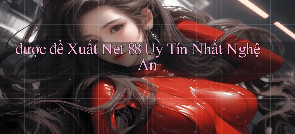 được đề xuất net 88 uy tín nhất Nghệ An