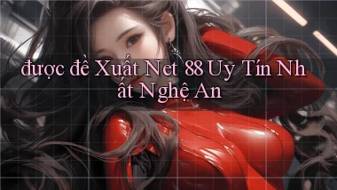 được đề xuất net 88 uy tín nhất Nghệ An