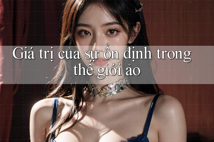 Giá trị của sự ổn định trong thế giới ảo Giá trị của sự ổn định trong thế giới ảo