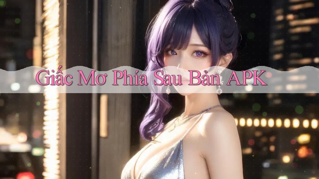 Giấc Mơ Phía Sau Bản APK Giấc Mơ Phía Sau Bản APK