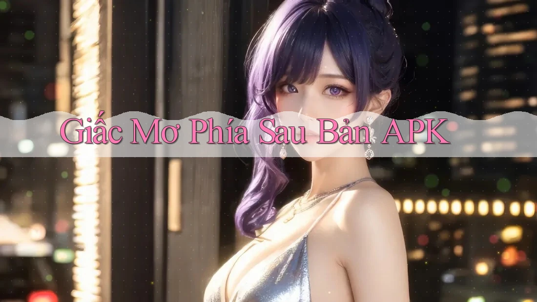 Giấc Mơ Phía Sau Bản APK Giấc Mơ Phía Sau Bản APK