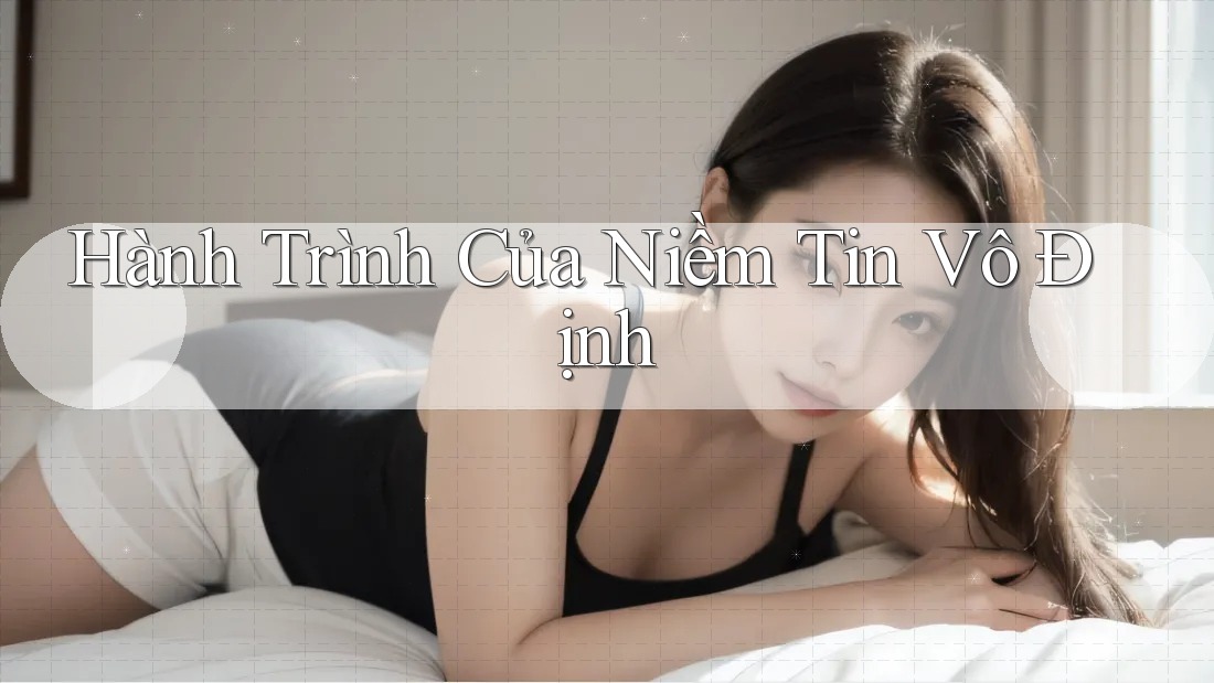 Hành Trình Của Niềm Tin Vô Định