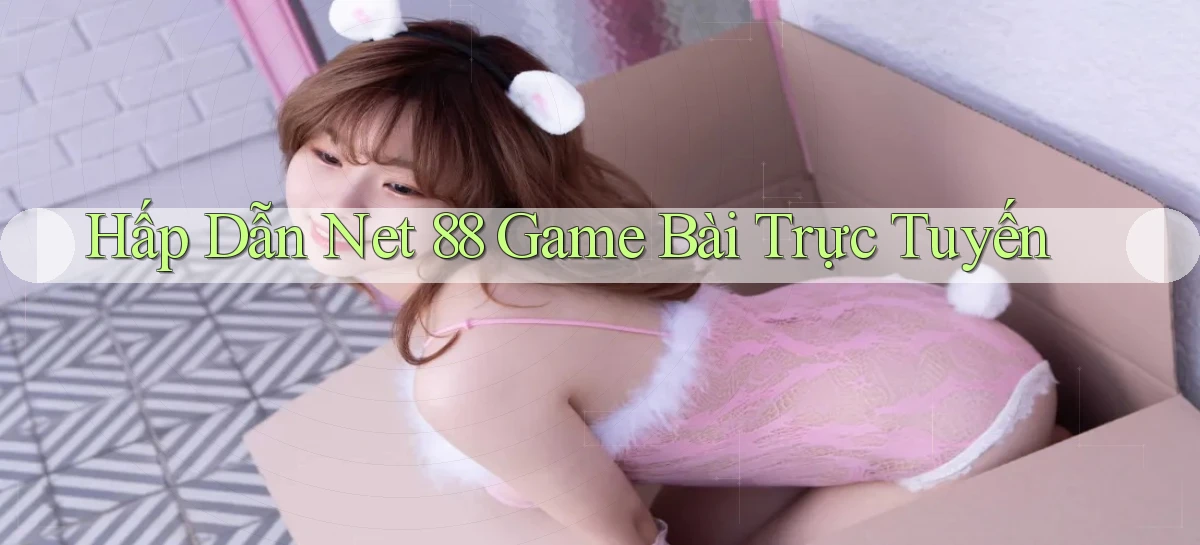hấp dẫn net 88 game bài trực tuyến