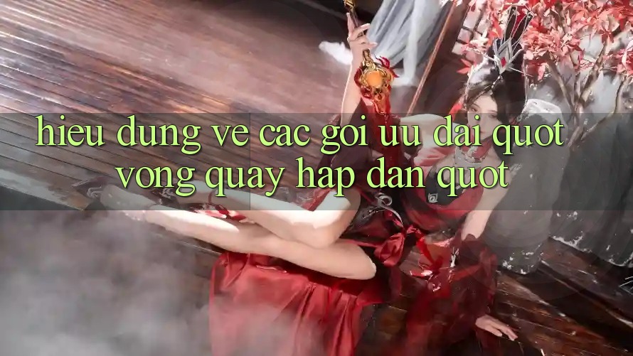 Hiểu Đúng Về Các Gói Ưu Đãi " Vòng Quay Hấp Dẫn" Hiểu Đúng Về Các Gói Ưu Đãi " Vòng Quay Hấp Dẫn"