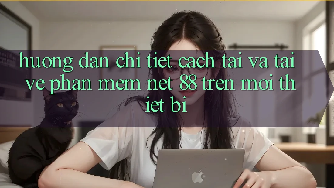 Hướng dẫn chi tiết cách tải và tải về Phần mềm Net 88 trên mọi thiết bị Hướng dẫn chi tiết cách tải và tải về Phần mềm Net 88 trên mọi thiết bị
