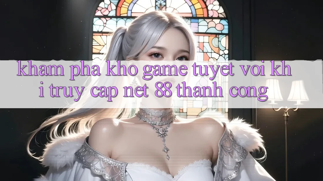 Khám phá kho game tuyệt vời khi truy cập Net 88 thành công