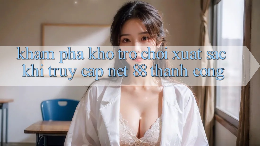 Khám phá kho trò chơi xuất sắc khi truy cập Net 88 thành công Khám phá kho trò chơi xuất sắc khi truy cập Net 88 thành công