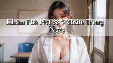 khám phá net 88 website trong ngày