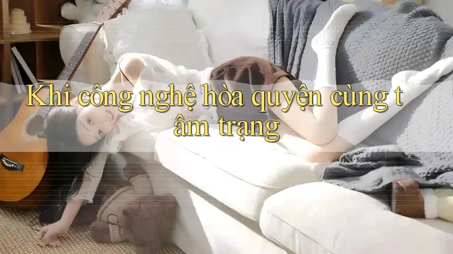 Khi công nghệ hòa quyện cùng tâm trạng Khi công nghệ hòa quyện cùng tâm trạng