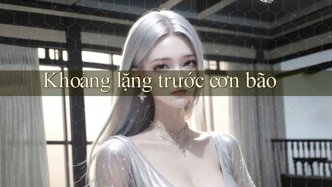 Khoảng lặng trước cơn bão