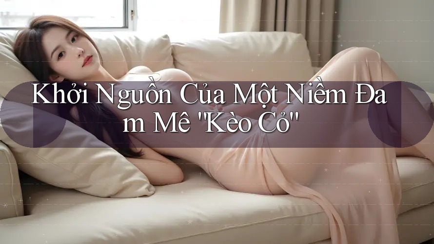 Khởi Nguồn Của Một Niềm Đam Mê “Kèo Cỏ” Khởi Nguồn Của Một Niềm Đam Mê “Kèo Cỏ”