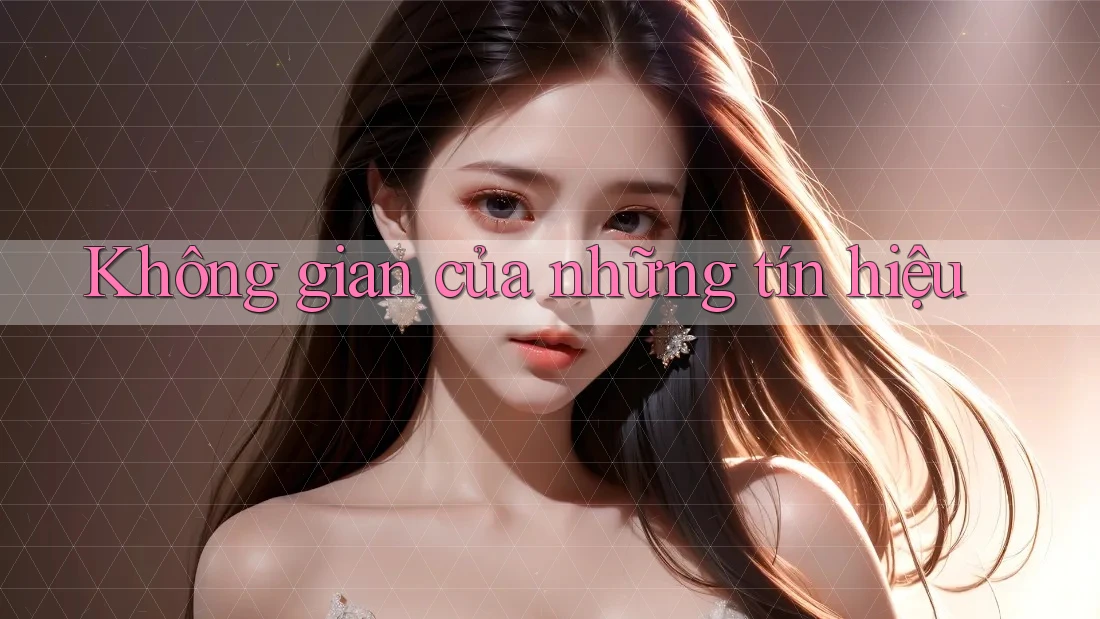 Không gian của những tín hiệu Không gian của những tín hiệu