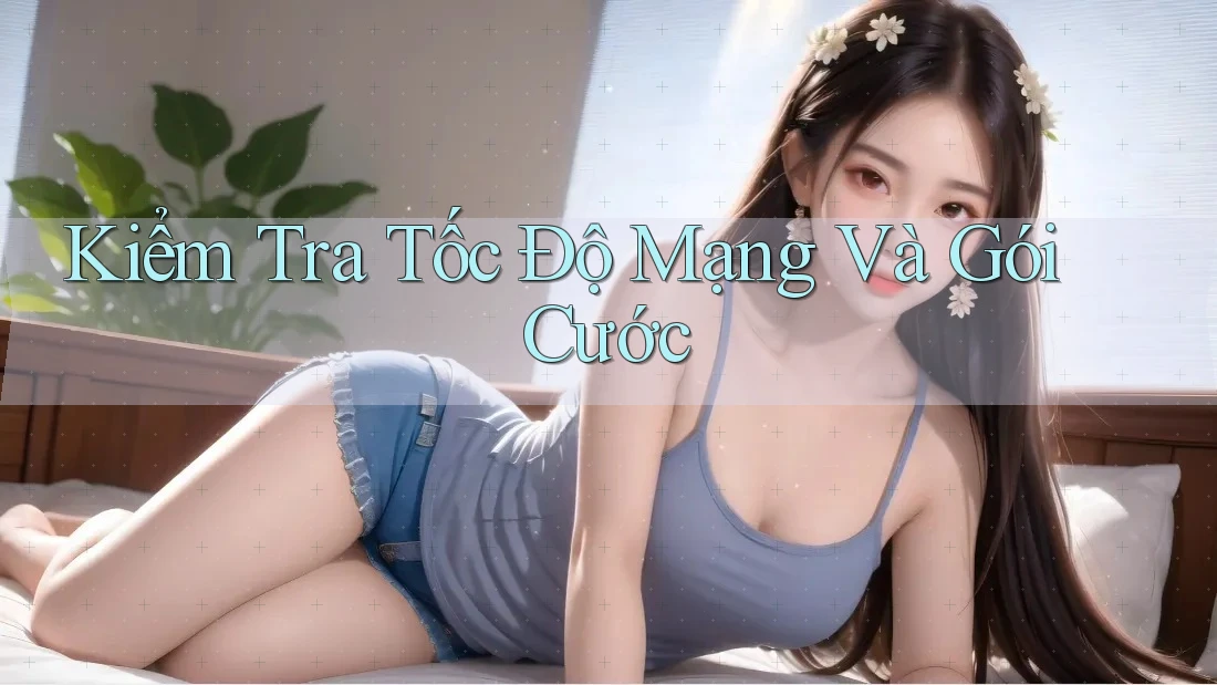 Kiểm Tra Tốc Độ Mạng Và Gói Cước Kiểm Tra Tốc Độ Mạng Và Gói Cước