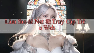 làm sao để net 88 truy cập trên web