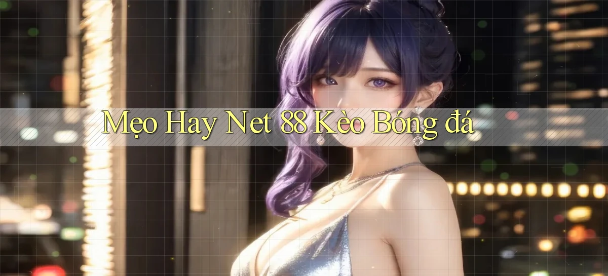 mẹo hay net 88 kèo bóng đá
