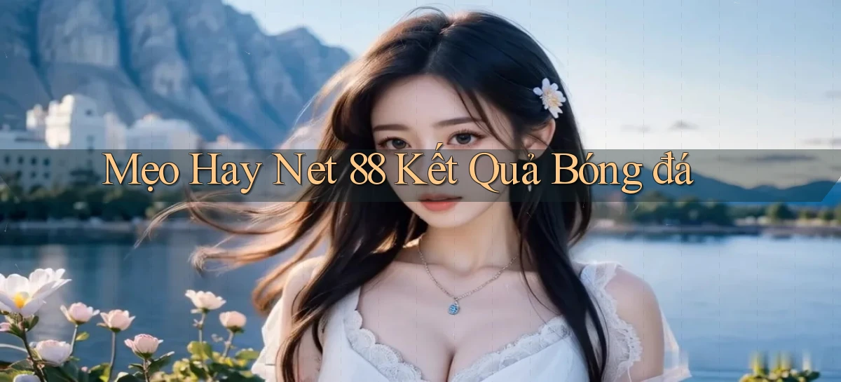mẹo hay net 88 kết quả bóng đá