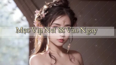 mẹo vip net 88 vào ngay