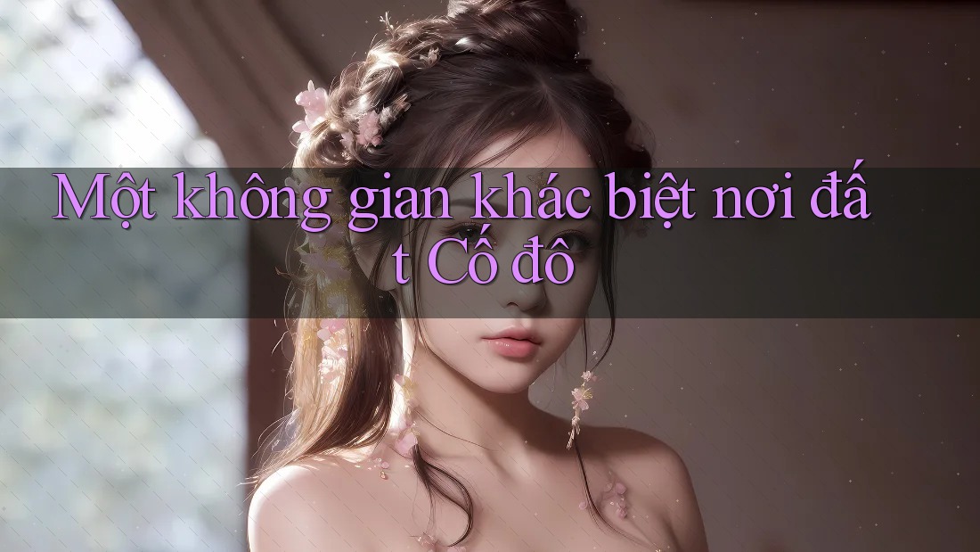 Một không gian khác biệt nơi đất Cố đô Một không gian khác biệt nơi đất Cố đô