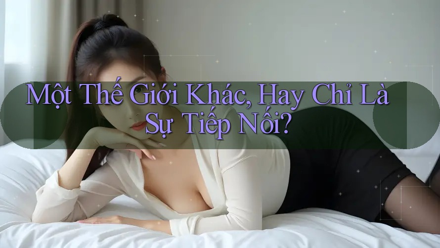 Một Thế Giới Khác, Hay Chỉ Là Sự Tiếp Nối? Một Thế Giới Khác, Hay Chỉ Là Sự Tiếp Nối?