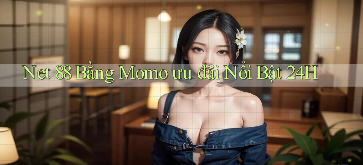 net 88 bằng momo ưu đãi nổi bật 24h