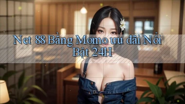 net 88 bằng momo ưu đãi nổi bật 24h