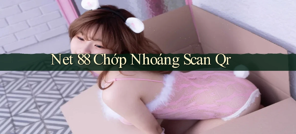net 88 chớp nhoáng scan qr