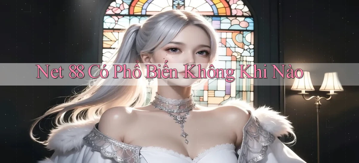 net 88 có phổ biến không khi nào