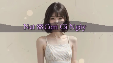 net 88 com cả ngày