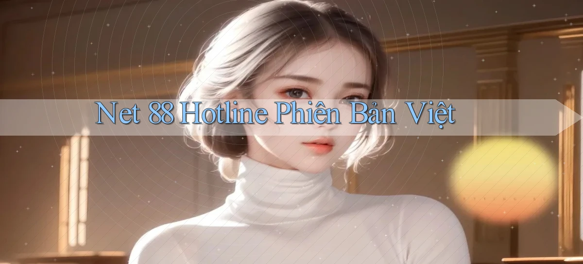 net 88 hotline phiên bản việt