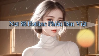 net 88 hotline phiên bản việt