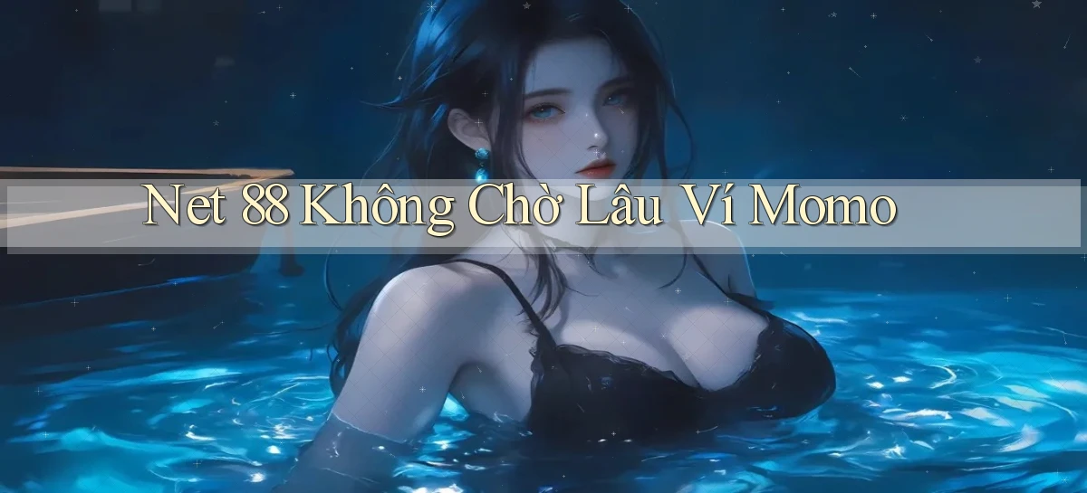net 88 không chờ lâu ví momo