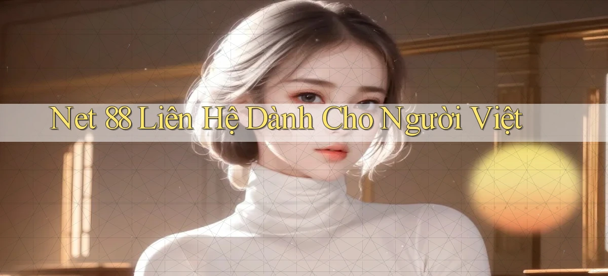 net 88 liên hệ dành cho người việt