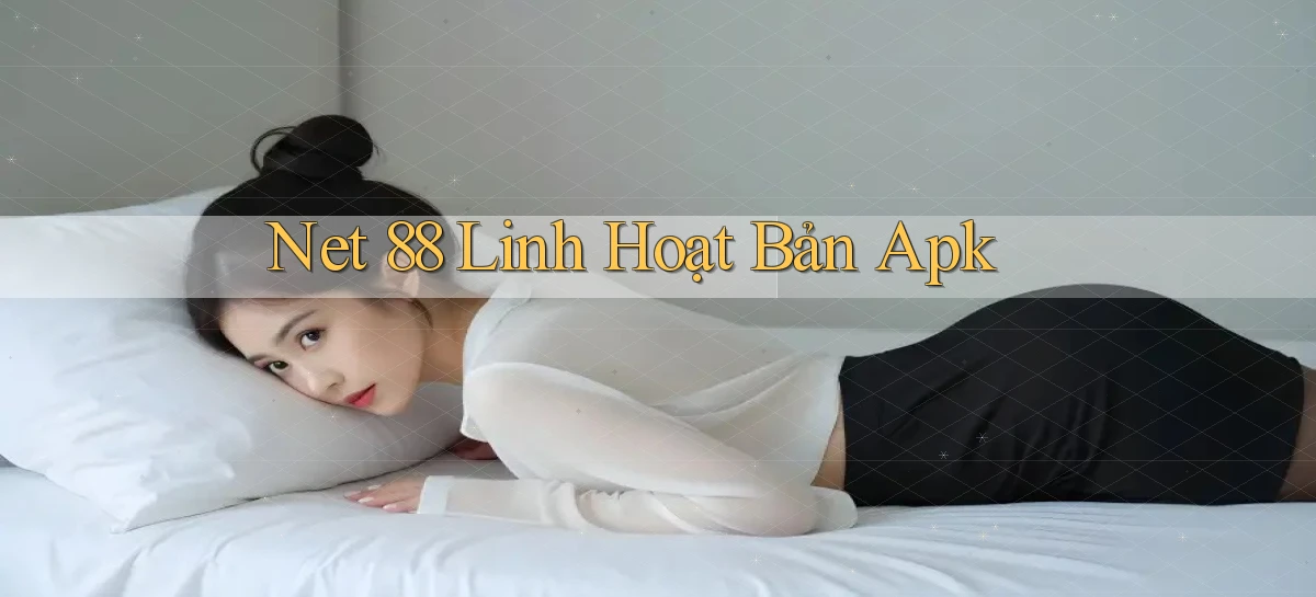 net 88 linh hoạt bản apk
