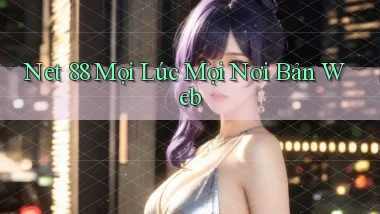 net 88 mọi lúc mọi nơi bản web