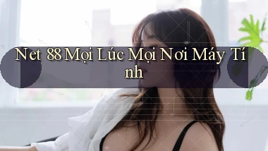 net 88 mọi lúc mọi nơi máy tính