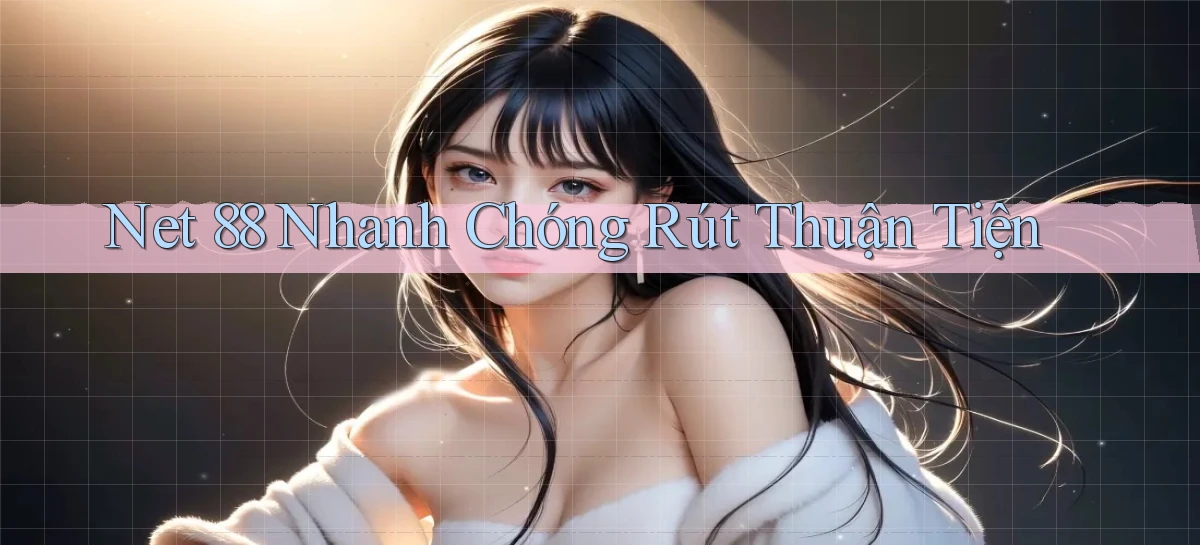 net 88 nhanh chóng rút thuận tiện