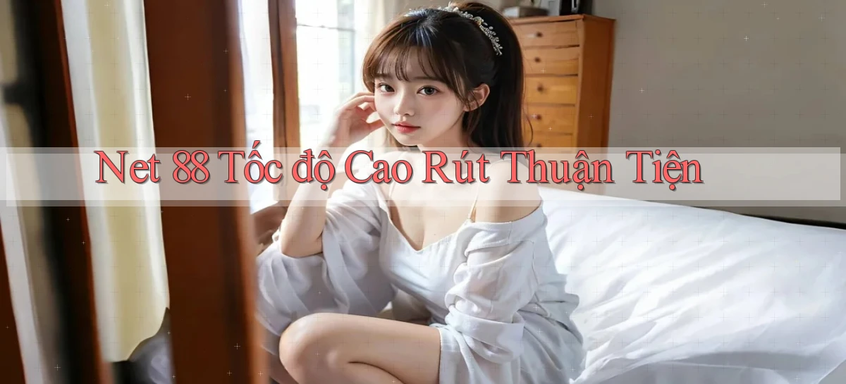 net 88 tốc độ cao rút thuận tiện