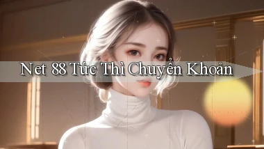 net 88 tức thì chuyển khoản