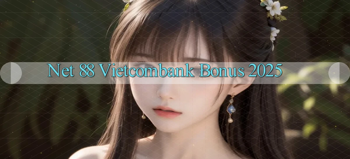 net 88 vietcombank bonus 2025