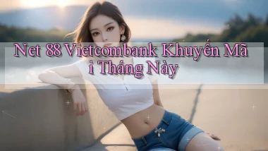 net 88 vietcombank khuyến mãi tháng này