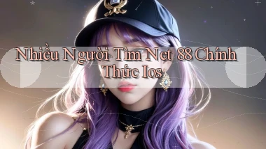 nhiều người tìm net 88 chính thức ios