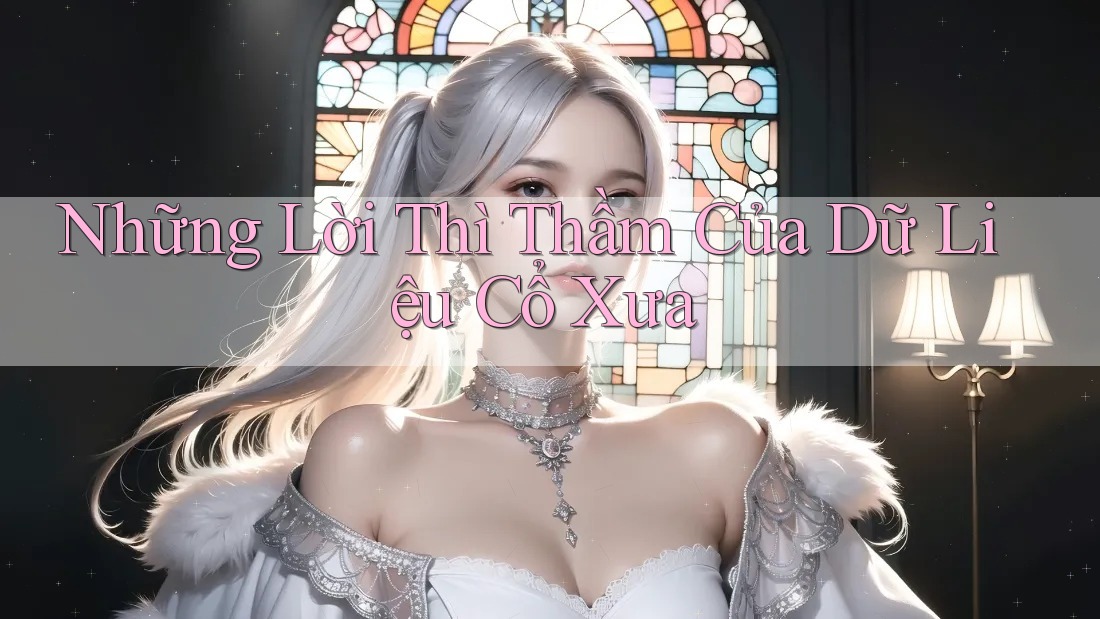 Những Lời Thì Thầm Của Dữ Liệu Cổ Xưa Những Lời Thì Thầm Của Dữ Liệu Cổ Xưa