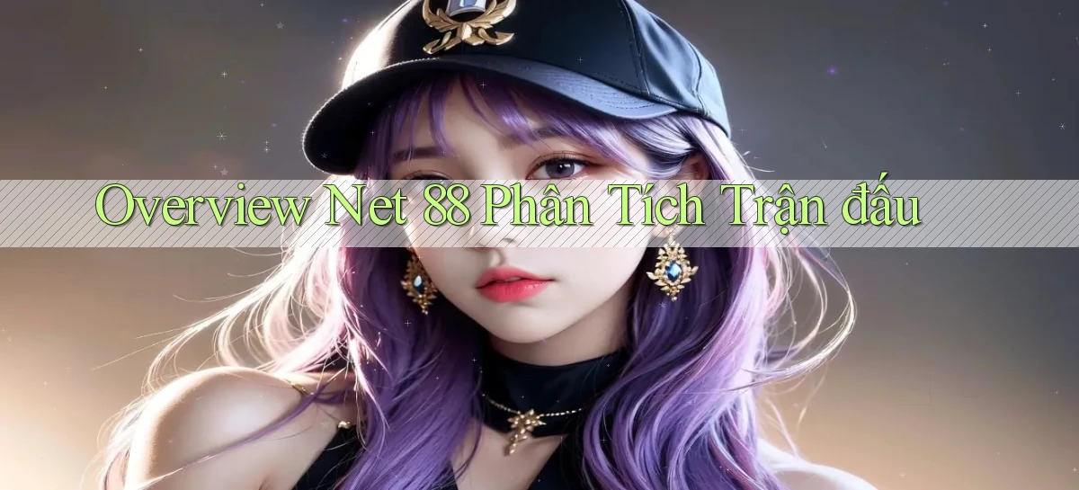 overview net 88 phân tích trận đấu