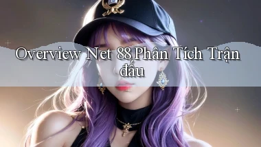 overview net 88 phân tích trận đấu