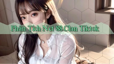 phân tích net 88 clan tiktok