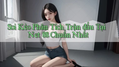 soi kèo phân tích trận đấu tại net 88 chuẩn nhất