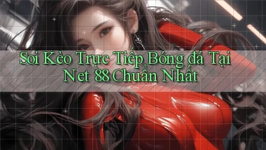 soi kèo trực tiếp bóng đá tại net 88 chuẩn nhất