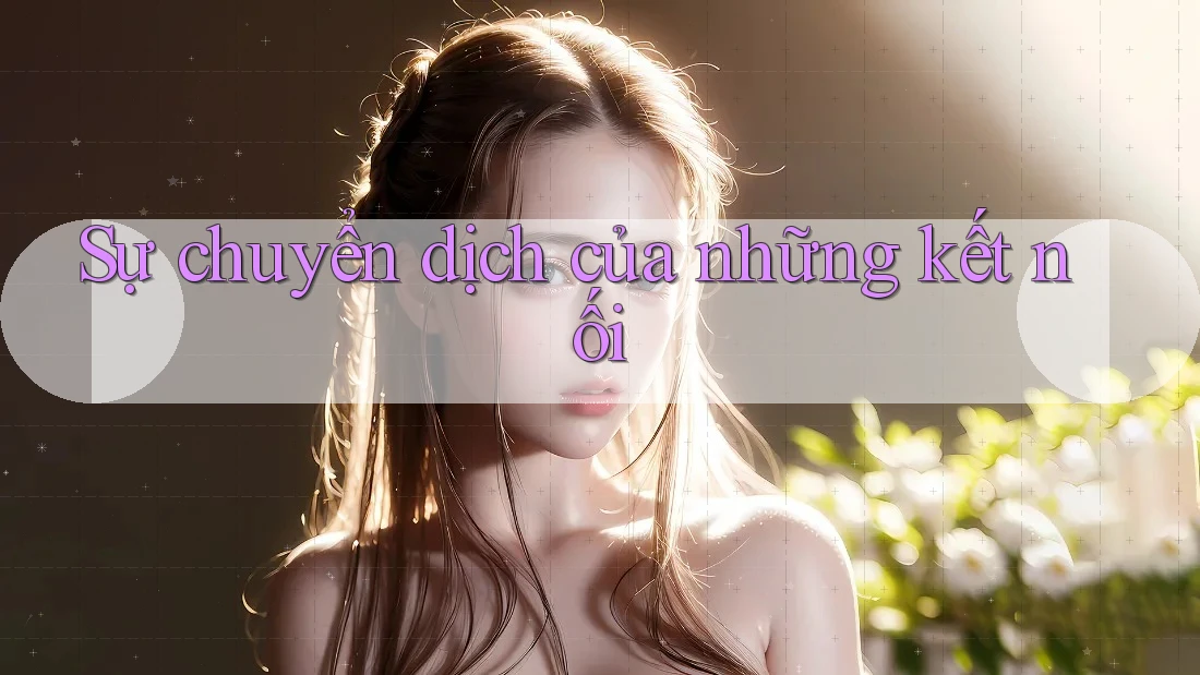 Sự chuyển dịch của những kết nối Sự chuyển dịch của những kết nối