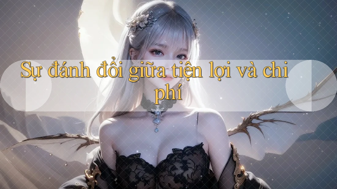 Sự đánh đổi giữa tiện lợi và chi phí